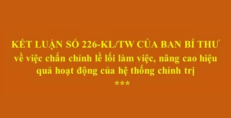 Kết luận số 226-KL/TW của Ban Bí thư: Chấn chỉnh lề lối làm việc, nâng cao hiệu quả hoạt động của hệ thống chính trị